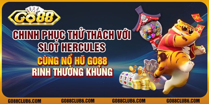 Chinh phục thử thách với slot Hercules – Cùng nổ hũ go88 rinh thưởng khủng