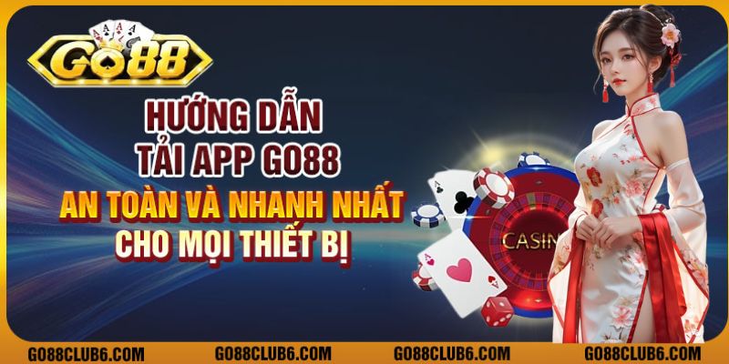 Hướng dẫn tải app Go88 an toàn và nhanh nhất cho mọi thiết bị