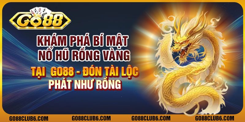 Khám phá bí mật nổ hũ rồng vàng tại go88: Đón tài lộc, phát như rồng