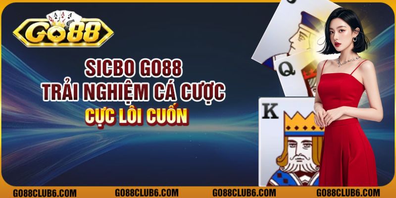 Sicbo Go88 - Trải nghiệm cá cược cực lôi cuốn