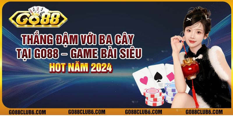 Thắng đậm với Ba Cây tại Go88 – Game bài siêu hot năm 2024