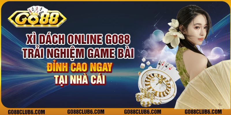 Xì dách online Go88: Trải nghiệm game bài đỉnh cao ngay tại nhà