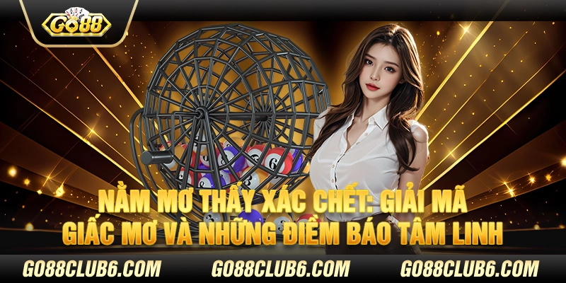 Nằm mơ thấy xác chết: Giải mã giấc mơ và những điềm báo tâm linh