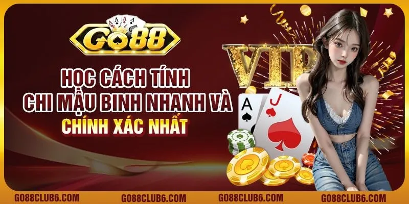 Học cách tính chi Mậu Binh nhanh và chính xác nhất