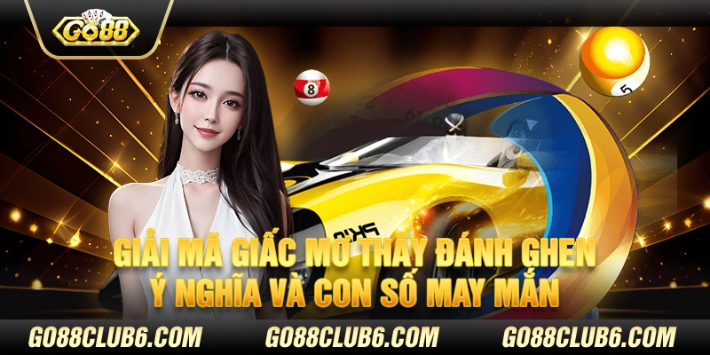 Giải mã giấc mơ thấy đánh ghen ý nghĩa và con số may mắn