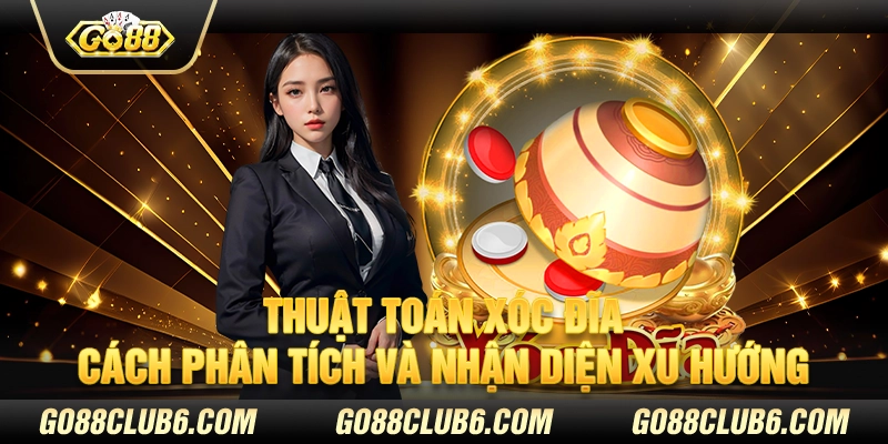 Thuật toán xóc đĩa – Cách phân tích và nhận diện xu hướng